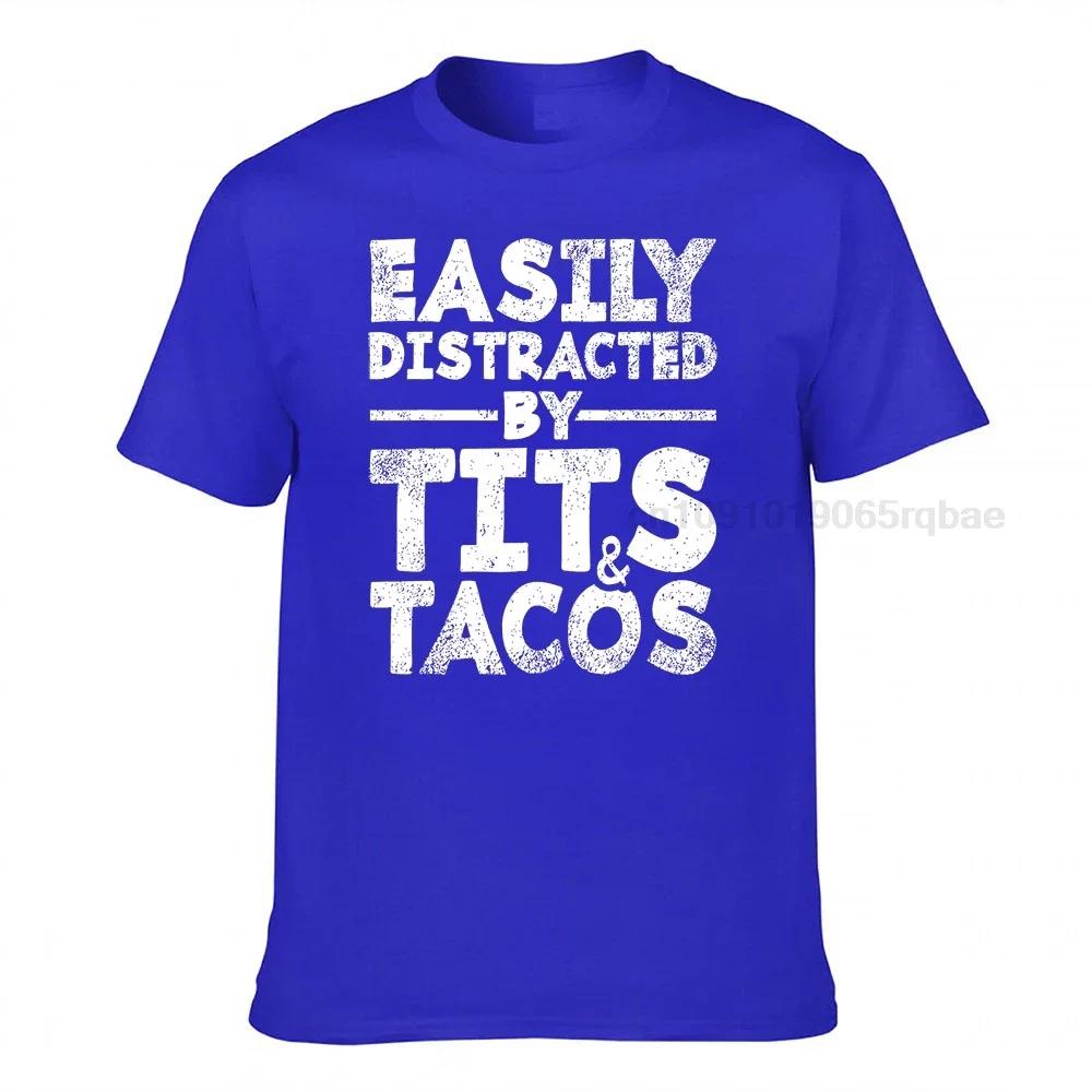 Easily Distracted By Tits And Tacos Adult Humor Unisexs Gift Tshirt Printed On Tshirts New Arrival Cotton Unisex Tops Tees Custom