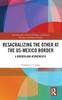Книга Resacralizing the Other At the US-Mexico Border : A Borderland Hermeneutic