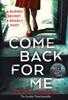 The Come Back For Me : Your Next Obsession from the Author of Richard & Judy Bestseller NOW YOU SEE HER Book