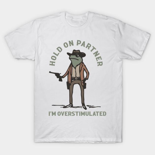 Asian Size Cotton Unisex Tshirt Print T-shirt Hold On Partner I'M Overstimulated Frog T-shirt No-Cut Print Regular Fit