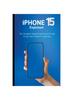 Книга iPhone 15 Explained : The Complete Step-By-Step Guide On How To Use Your iPhone For Beginners