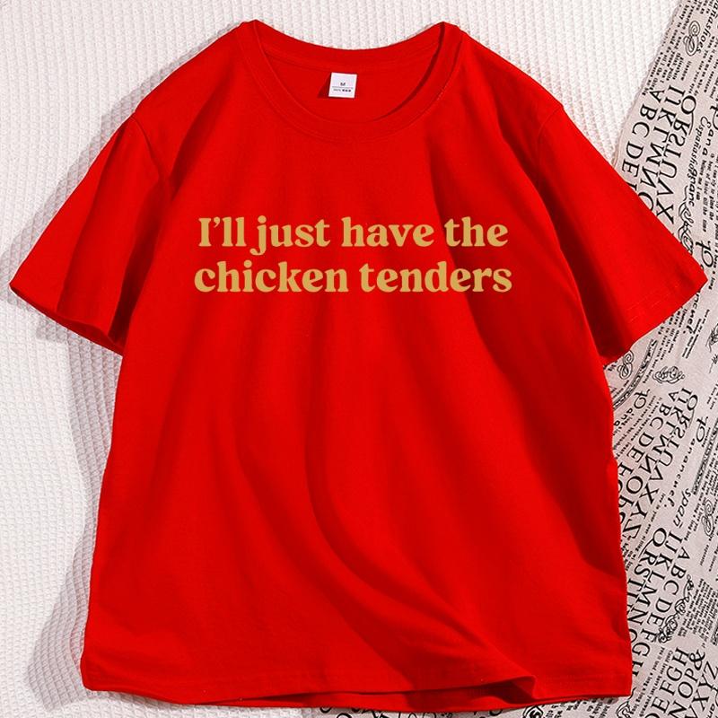Ill Just Have The Chicken Tenders Tshirt Funny Cotton Short Sleeve Round Neck T Shirt Humor Loose Streetwear Male Clothing