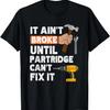 Funny Partridge Handyman Hardware Store Tools Ain't Broke T-Shirt