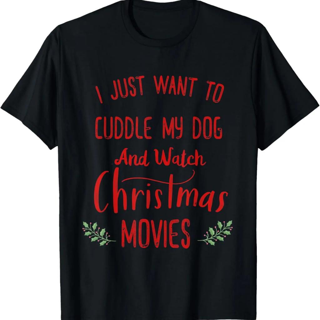 I Just Want To Cuddle My Dog And Watch Christmas Movies T-Shirt,Comfortable pure cotton