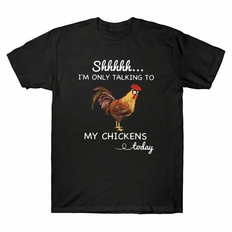 Shhh I¡¯m Only Talking To My Chickens Today Funny Graphic Men's T-Shirt Cotton