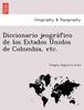 Книга Diccionario Jeográfico De Los Estados Unidos De Colombia, Etc.