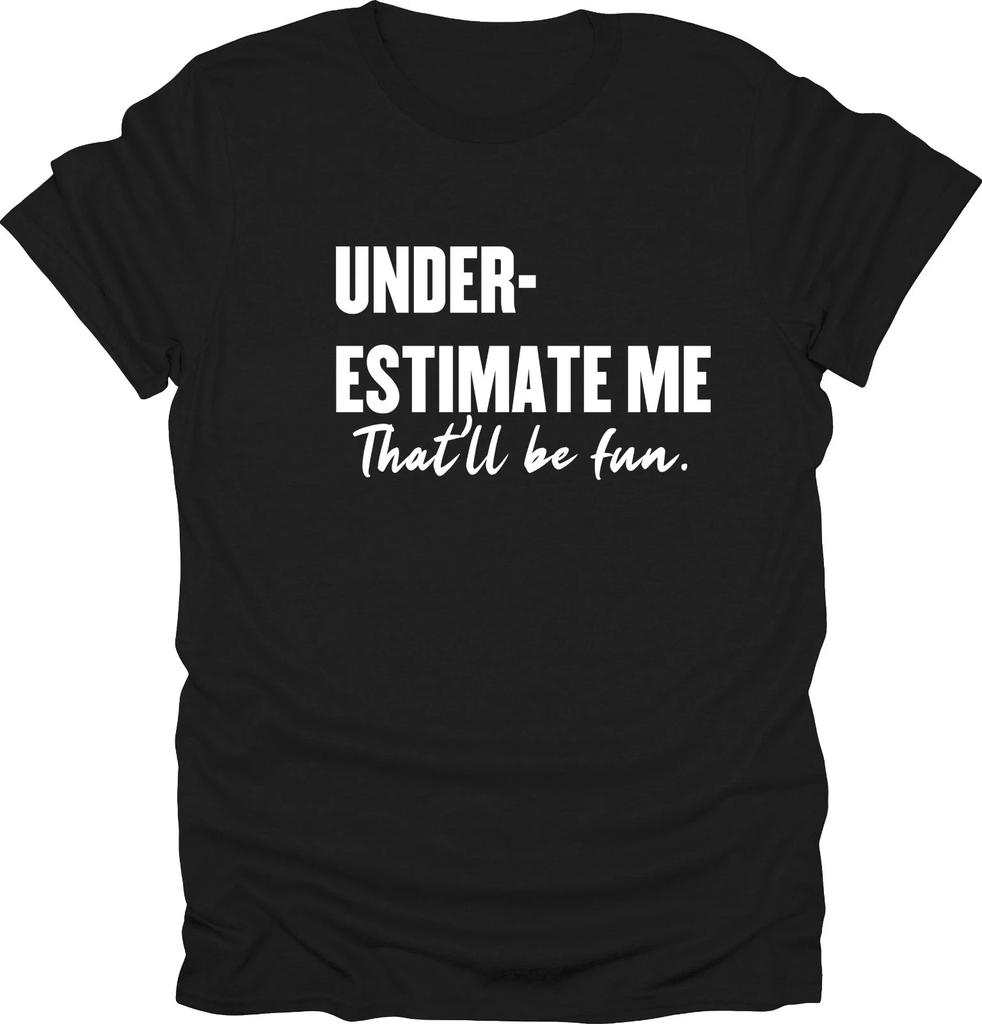 Underestimate Me That'll Be Fun T-shirt Workout Shirt
