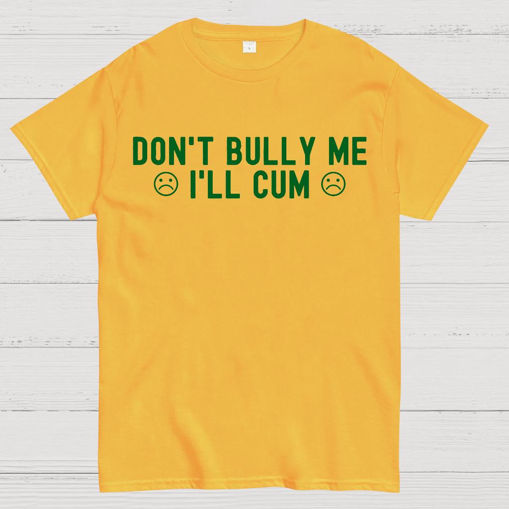 Don't Bully Me I'll Cum Cotton Summer Casual Cool Loose T-Shirt