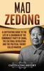 Книга Mao Zedong : A Captivating Guide To the Life of a Chairman of the Communist Party of China, the Cultural Revolution and the Political Theory of Maoism