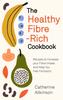Книга The Healthy Fibre-rich Cookbook : Recipes To Increase Your Fibre Intake and Help You Feel Fantastic
