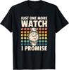 Just One More Watch I Promise Watchmaker Horologist Gift Unisex T-Shirt