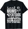 Some Moms Have Tattoos and Say Bad Words It's Proud Me Funny Gift Unisex T-Shirt