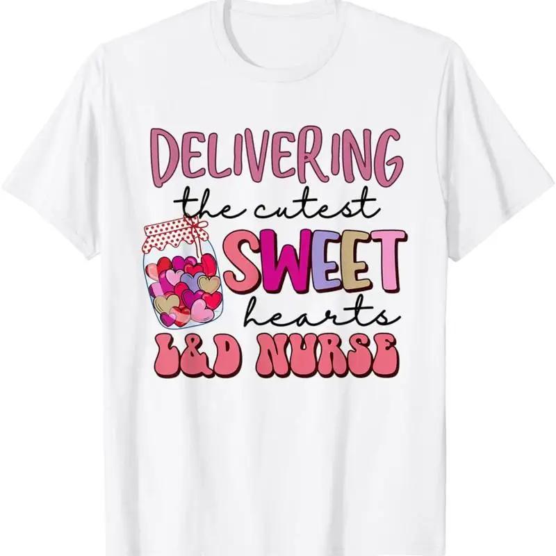 Delivering The Cutest Sweet Hearts Labor Delivery Valentine T Shirt