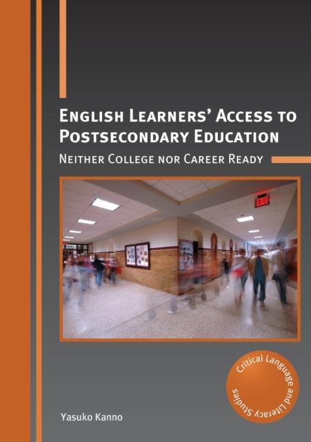 The English Learners' Access To Postsecondary Education : Neither College Nor Career Ready Book