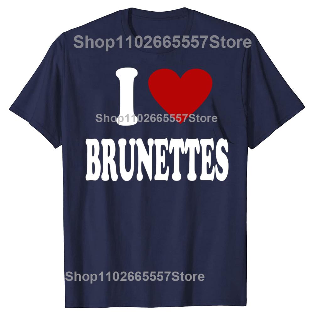 I Heart Love Brunettes Attractive Hair Color Preference TShirt Funny Quote Graphic Letter Tee Top Boyfriends BF Gifts