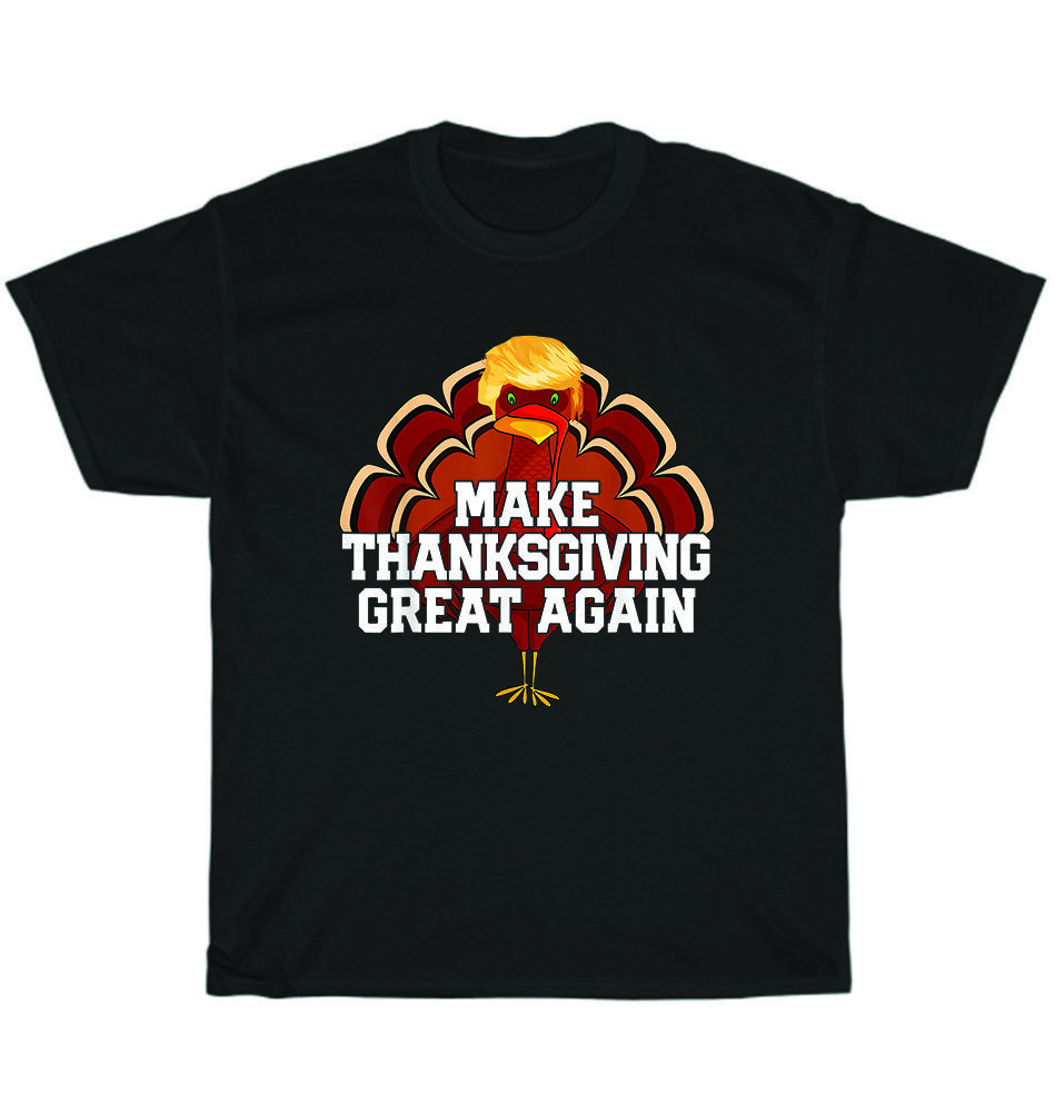 MAKE THANKSGIVING GREAT AGAIN Turkey Day Costume T-Shirt Unisex Funny Tee Gift
