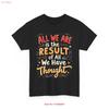 Motivational Inspirational T Shirt All We Are Is The Result Of Have Vintage Stylish Unisex Top For Everyday Wear Homme