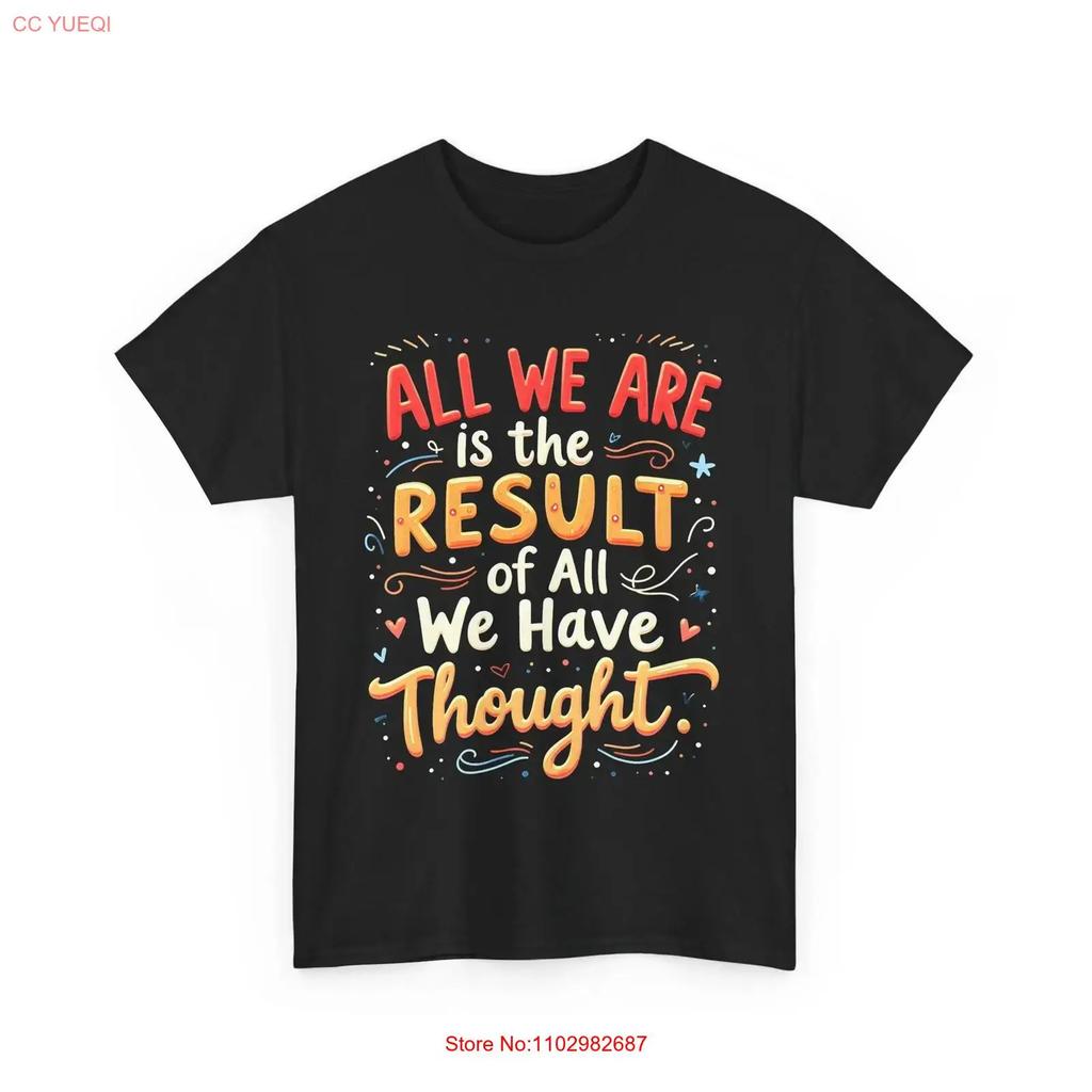Motivational Inspirational T Shirt All We Are Is The Result Of Have Vintage Stylish Unisex Top For Everyday Wear Homme