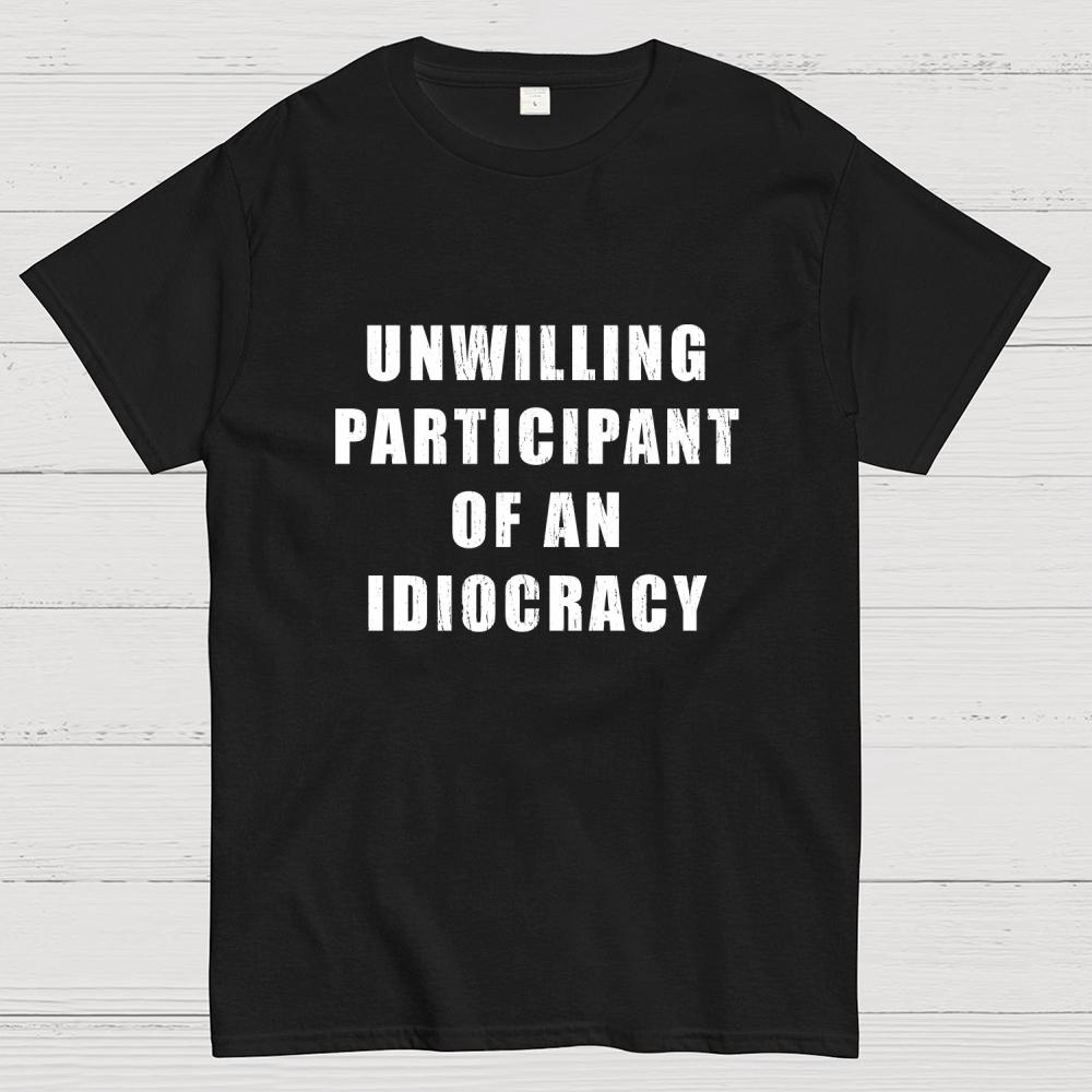 Unwilling Participant Of An Idiocracy Cotton Casual Cool Loose T-Shirt