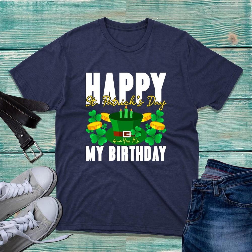 Happy St Patricks Day And Yes Its My Birthday TShirt Shamrock Irish Tee Top