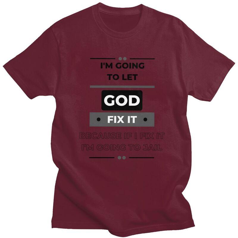 Im Going To Let God Fix It Funny Joke Tshirt for Men Short Sleeves Novelty Graphic Tee Shirt Summer Style Pure Cotton Camisetas