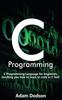 Книга C Programming C Programming Language For Beginners Teaching You How To Learn To by Adam Dodson - Hardback