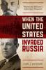Книга When the United States Invaded Russia : Woodrow Wilson's Siberian Disaster