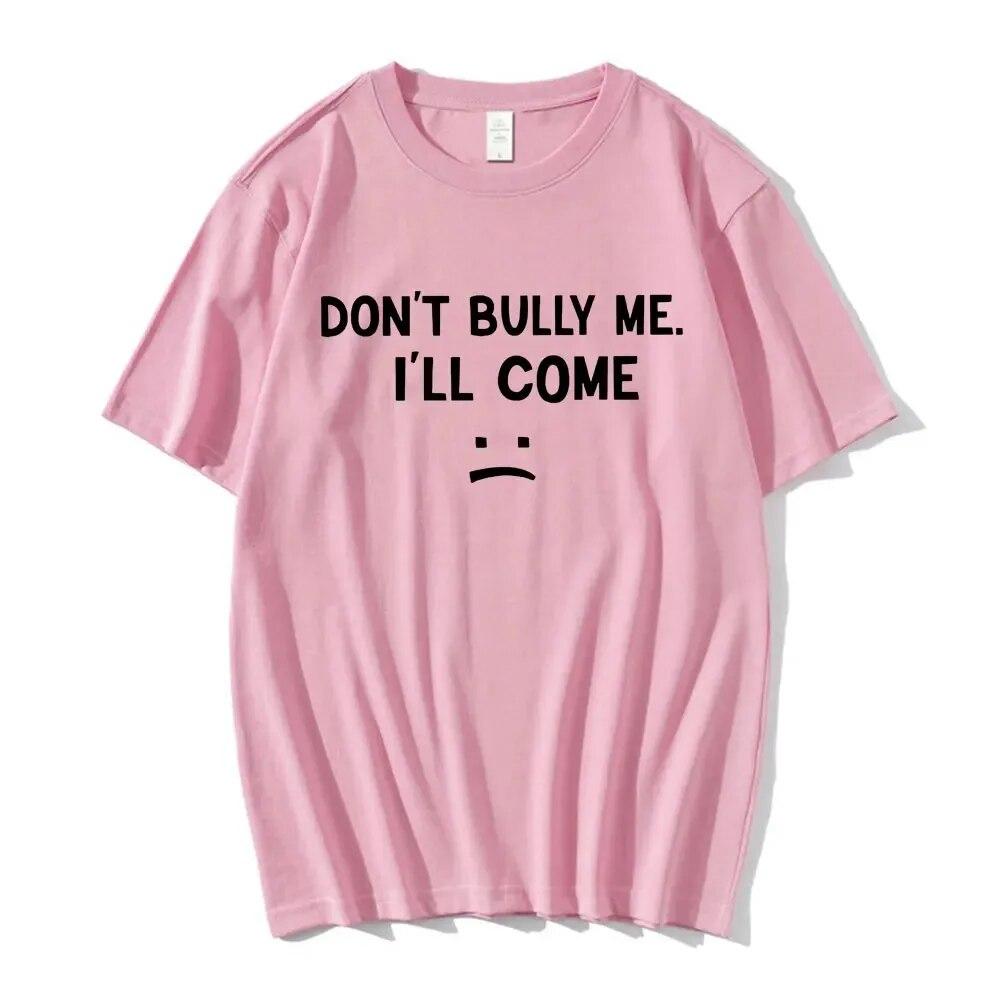 Don't Bully Me I'll Come T Shirt Funny Letter Print T-shirts Unisex Women Cotton Soft T Shirts Summer Casual Oversized T-shirt Unisex