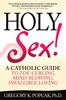 The Holy Sex : A Catholic Guide To Toe-Curling, Mind-Blowing, Infallible Loving Book