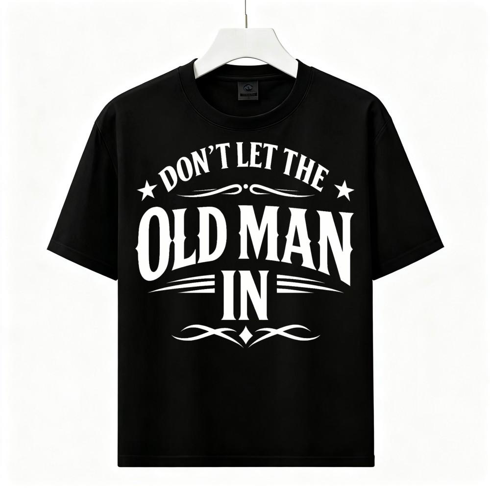 Don't Let The Old Man in Graphic Tee Unisex Inspirational Gift|Men Women T-Shirt