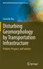 Книга Disturbing Geomorphology by Transportation Infrastructure : Problem, Prospect, and Solution