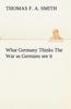 Книга What Germany Thinks the War As Germans See It