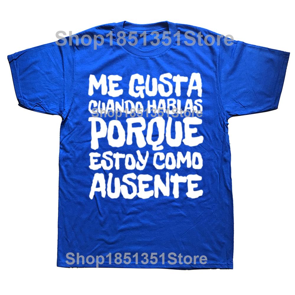 I Like You Talk Because Im Not Here T Shirt Funny Spanish Jokes Tshirts 100 Cotton Soft Unisex Tee Tops EU Size