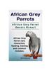 Книга African Grey Parrots. African Grey Parrot Owners Manual. African Grey Parrot Care, Interaction, Feeding, Training and Common Mistakes.