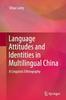 The Language Attitudes and Identities In Multilingual China : A Linguistic Ethnography Book