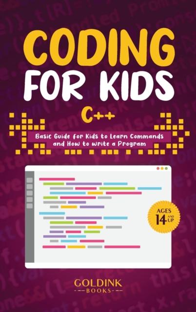 The Coding for Kids C++ : Basic Guide for Kids To Learn Commands and How To Write a Program Book