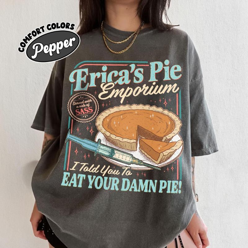 Spring Summer New Arrivals Erica Eat Your Damn Pie Shirt Funny ST5 Movie Tshirt Stranger Fan Gift