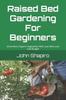 Книга Raised Bed Gardening For Beginners : Grow More Organic Vegetables With Less Work and Low-Budget