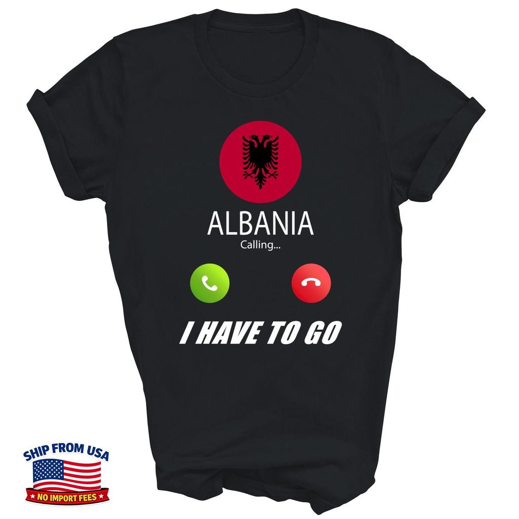 Albania Calling I Have To Go Flag Souvenir Unisex Shirt Gift