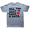 All You Need Is Love And Data Funny Valentine Data Analysis T Shirts Men Humor Tee Shirt Short Sleeve Unisex Loose Clothing