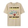 I Go Bowling Because I Like It Not Because Im Good At It Mens Clothing Plus Size Men Streetwear Men Mens Tshirts Vintage