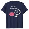 Cotton Hey You Dropped This Brain Funny T Shirts Graphic Cotton Streetwear Short Sleeve Birthday Gifts Summer Sarcasm Joke T-shirt