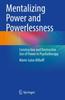 The Mentalizing Power and Powerlessness : Constructive and Destructive Use of Power In Psychotherapy Book