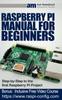 Книга Raspberry Pi Manual for Beginners Step-by-Step Guide To the First Raspberry Pi Project