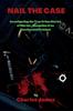 Книга Nail the Case : Investigating the True Crime Stories of Murder, Deception of an Unsuspected Criminal