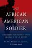 Книга The African American Soldier : A Two-Hundred Year History of African Americans In the U.S. Military