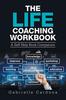 Книга The Life Coaching Workbook : A Self-Help Book Companion