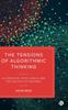 Книга The Tensions of Algorithmic Thinking : Automation, Intelligence and the Politics of Knowing