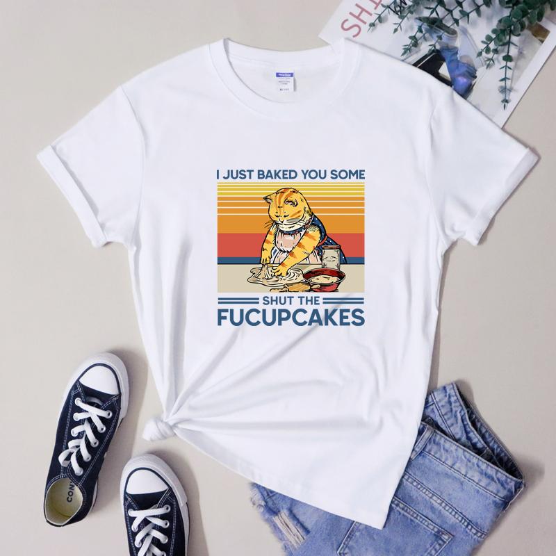 I Just Baked You Some Shut The Fucupcakes Tshirt Funny Baker Cat Tee Shirt Top Cute Cat Mom Baking Gift Tshirt
