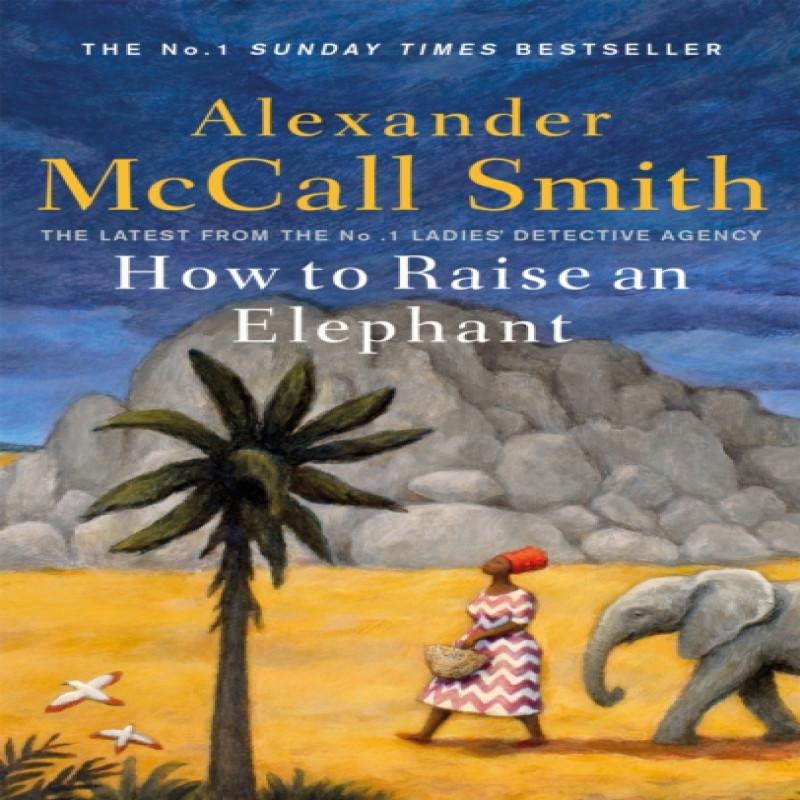 How To Raise an Elephant by Alexander McCall Smith Paperback Book 9780349144108